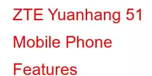 ZTE Yuanhang 51 Mobile Phone Features