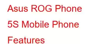 Asus ROG Phone 5S Mobile Phone Features