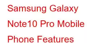 Samsung Galaxy Note10 Pro Mobile Phone Features