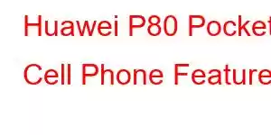 Huawei P80 Pocket Cell Phone Features