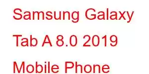 Samsung Galaxy Tab A 8.0 2019 Mobile Phone Features