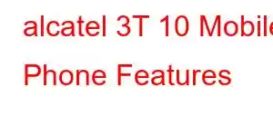 alcatel 3T 10 Mobile Phone Features