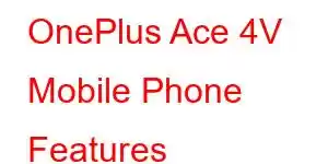 OnePlus Ace 4V Mobile Phone Features