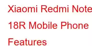 Xiaomi Redmi Note 18R Mobile Phone Features