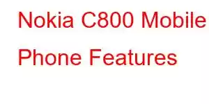 Nokia C800 Mobile Phone Features