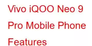 Vivo iQOO Neo 9 Pro Mobile Phone Features