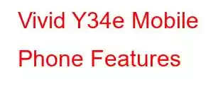 Vivid Y34e Mobile Phone Features