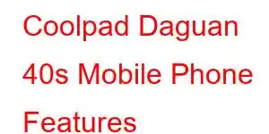 Coolpad Daguan 40s Mobile Phone Features