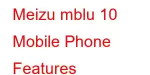 Meizu mblu 10 Mobile Phone Features