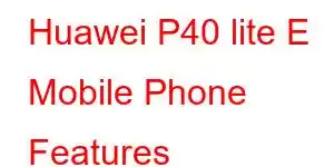 Huawei P40 lite E Mobile Phone Features