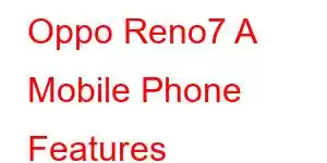 Oppo Reno7 A Mobile Phone Features