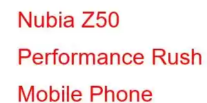 Nubia Z50 Performance Rush Mobile Phone Features