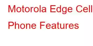 Motorola Edge Cell Phone Features