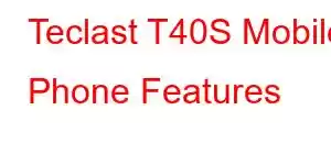 Teclast T40S Mobile Phone Features