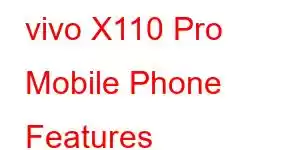 vivo X110 Pro Mobile Phone Features