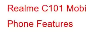 Realme C101 Mobile Phone Features