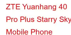 ZTE Yuanhang 40 Pro Plus Starry Sky Mobile Phone Features