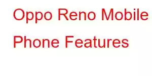 Oppo Reno Mobile Phone Features