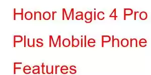 Honor Magic 4 Pro Plus Mobile Phone Features