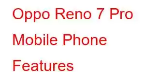 Oppo Reno 7 Pro Mobile Phone Features