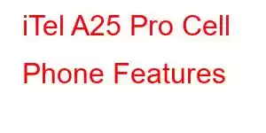 iTel A25 Pro Cell Phone Features