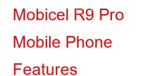 Mobicel R9 Pro Mobile Phone Features