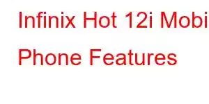 Infinix Hot 12i Mobile Phone Features