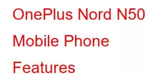 OnePlus Nord N50 Mobile Phone Features