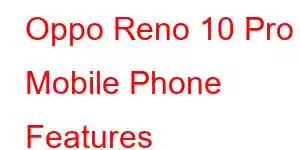 Oppo Reno 10 Pro Mobile Phone Features