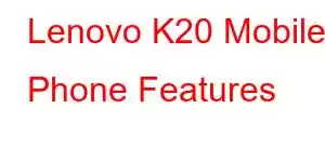 Lenovo K20 Mobile Phone Features