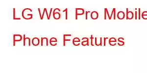 LG W61 Pro Mobile Phone Features