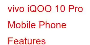 vivo iQOO 10 Pro Mobile Phone Features