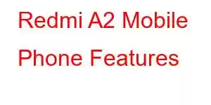 Redmi A2 Mobile Phone Features