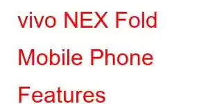 vivo NEX Fold Mobile Phone Features