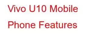 Vivo U10 Mobile Phone Features