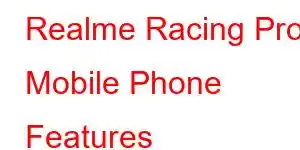 Realme Racing Pro Mobile Phone Features