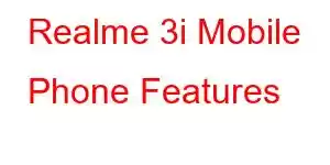 Realme 3i Mobile Phone Features