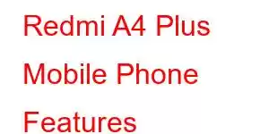 Redmi A4 Plus Mobile Phone Features