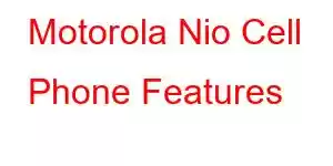 Motorola Nio Cell Phone Features