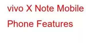 vivo X Note Mobile Phone Features