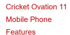 Cricket Ovation 11 Mobile Phone Features