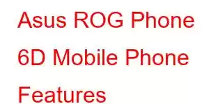 Asus ROG Phone 6D Mobile Phone Features