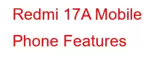 Redmi 17A Mobile Phone Features