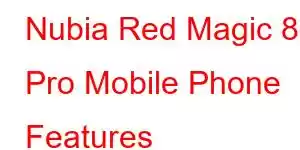 Nubia Red Magic 8S Pro Mobile Phone Features