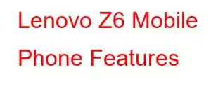 Lenovo Z6 Mobile Phone Features