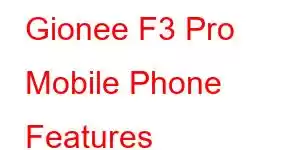 Gionee F3 Pro Mobile Phone Features