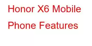 Honor X6 Mobile Phone Features