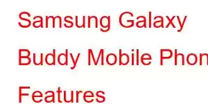 Samsung Galaxy Buddy Mobile Phone Features