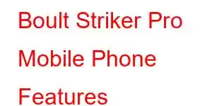 Boult Striker Pro Mobile Phone Features