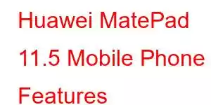 Huawei MatePad 11.5 Mobile Phone Features